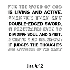 For the word of God is living and active. Sharper than any double-edged sword. Bible verse quote