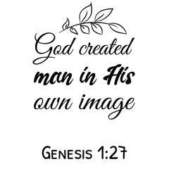 God created man in His own image. Bible verse quote
