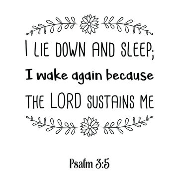  I lie down and sleep; I wake again because the LORD sustains me. Bible verse quote