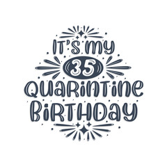 35th birthday celebration on quarantine, It's my 35 Quarantine birthday.
