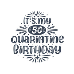 50th birthday celebration on quarantine, It's my 50 Quarantine birthday.