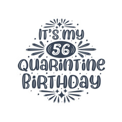 56th birthday celebration on quarantine, It's my 56 Quarantine birthday.