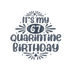67th birthday celebration on quarantine, It's my 67 Quarantine birthday.