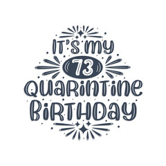 73rd birthday celebration on quarantine, It's my 73 Quarantine birthday.