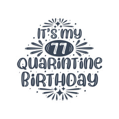 77th birthday celebration on quarantine, It's my 77 Quarantine birthday.
