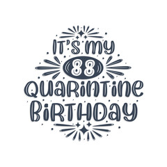 88th birthday celebration on quarantine, It's my 88 Quarantine birthday.