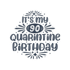 90th birthday celebration on quarantine, It's my 90 Quarantine birthday.