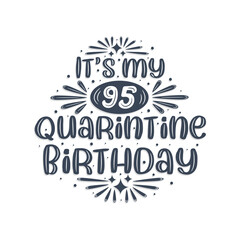 95th birthday celebration on quarantine, It's my 95 Quarantine birthday.
