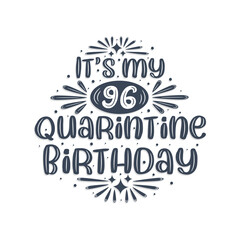 96th birthday celebration on quarantine, It's my 96 Quarantine birthday.