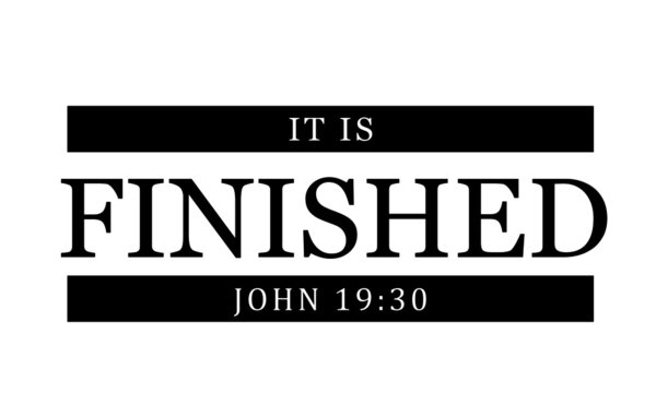 It is finished, Christian faith, Typography for print or use as poster, card, flyer or T Shirt