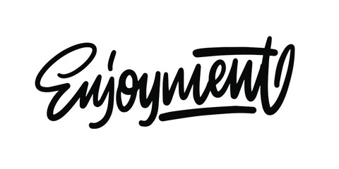 lettering inspirational poster Enjoyment. Hand drawn lettering isolated on white background. design for holiday greeting card and invitation, print and poster.