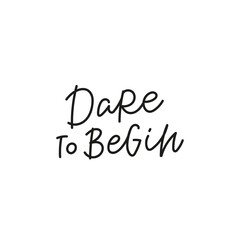 Dare to begin quote simple lettering sign
