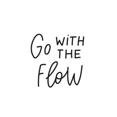 Fototapeta na wymiar Go with the flow quote simple lettering sign
