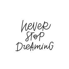 Never stop dreaming quote simple lettering sign