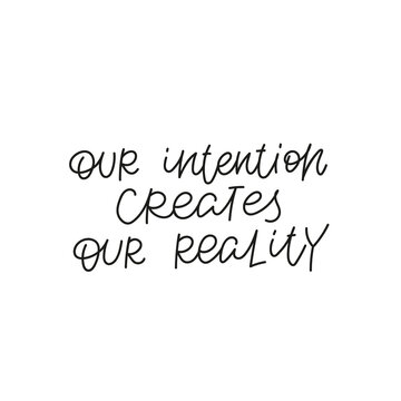 Our intention create reality quote lettering sign