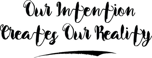 Our Intention Creates Our RealityCursive Bold Text Calligraphy White Color Text On Black Background