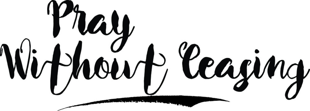  Pray Without CeasingCursive Bold Text Calligraphy White Color Text On Black Background