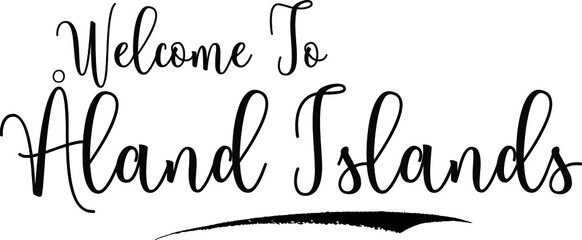 Welcome To Åland IslandsCountry Name Cursive Handwritten Calligraphy Black Color Text on White Background