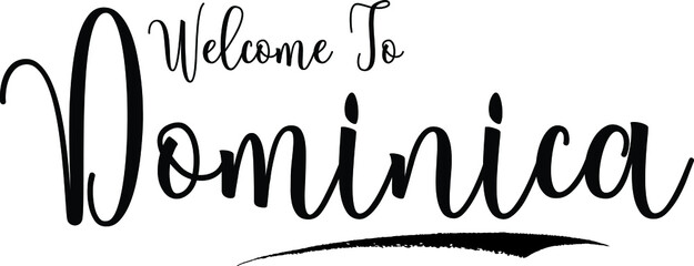 Welcome To DominicaCountry Name Cursive Handwritten Calligraphy Black Color Text on White Background