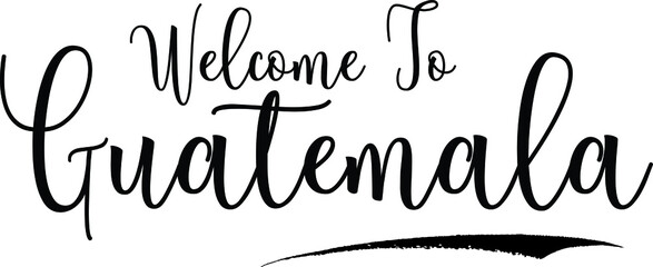  Welcome To GuatemalaCountry Name Cursive Handwritten Calligraphy Black Color Text on White Background