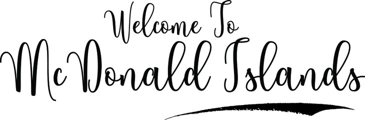 Welcome To McDonald IslandsCountry Name Cursive Handwritten Calligraphy Black Color Text on White Background