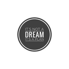 Fototapeta na wymiar ''It's not a dream, it's a plan'', motivational quote word lettering illustration