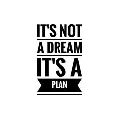 ''It's not a dream, it's a plan'', motivational quote word lettering illustration