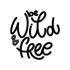 Wild and free lettering in doodle style. Inspirational and motivational quote. Design for print, poster, card, invitation, t-shirt, badges and sticker