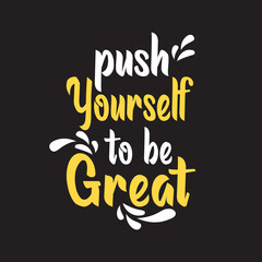 push yourself to be great quotes