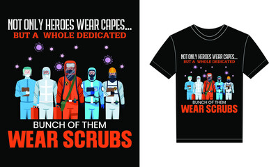 Not Only Heroes Wear Capes But A Whole Dedicated Bunch Of Them Wear Scrubs Typography Vector graphic for a t-shirt. Vector Poster, typographic quote or t-shirt.