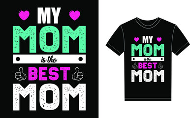 My Mom Is The Best Mom Typography Vector graphic for a t-shirt. Vector Poster, typographic quote or t-shirt.