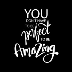 You don t have to be perfect to be amazing. Quote typography.