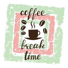Coffee break time lettering on grunge background. Handwritten inscription in frame for cafe signboard.