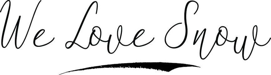 We Love SnowCursive Calligraphy White Color Text On Black Background