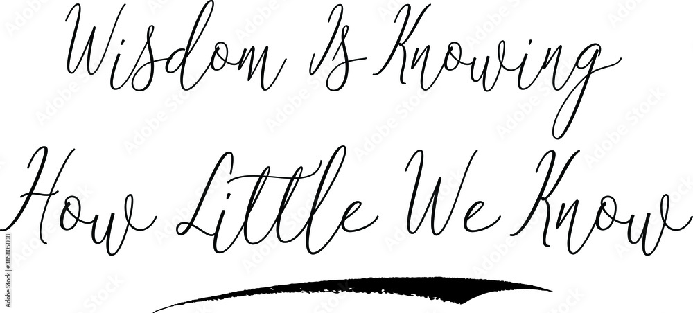 Fototapete Wisdom Is Knowing How Little We KnowCursive Calligraphy White Color Text On Black Background