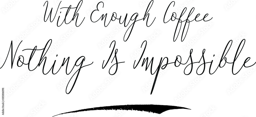 Fototapete with enough coffee nothing is impossiblecursive calligraphy white color text on black background