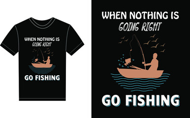 When Nothing Going Right Go Fishing Typography Vector graphic for a t-shirt. Vector Poster, typographic quote or t-shirt.