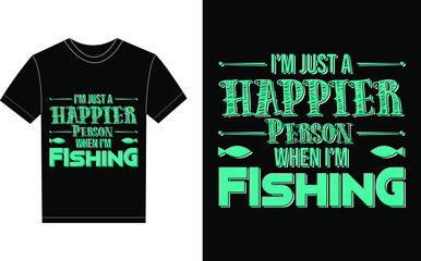 I'm Just Happier Person When I'm Fishing Typography Vector graphic for a t-shirt. Vector Poster, typographic quote or t-shirt.