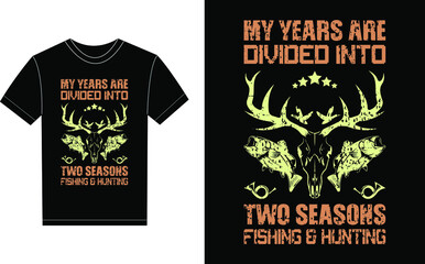 My Years Are Divided Into Two Seasons Fishing & Hunting Typography Vector graphic for a t-shirt. Vector Poster, typographic quote or t-shirt.