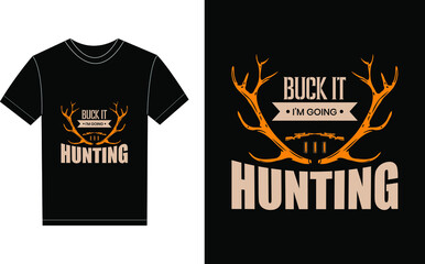 Buck It I'm Going Hunting Typography Vector graphic for a t-shirt. Vector Poster, typographic quote or t-shirt.