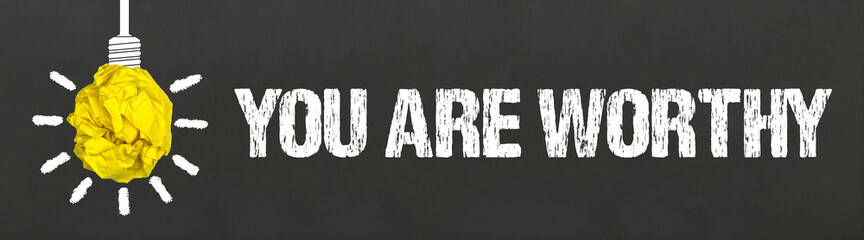 You are worthy