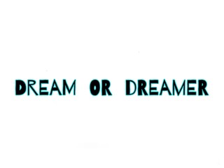 Dream or dreamer