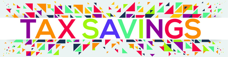 Geometric creative colorful (tax savings) text design ,written in English language, vector illustration.
