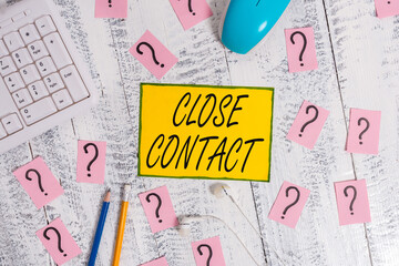 Text sign showing Close Contact. Business photo showcasing having a history of direct exposure to a...