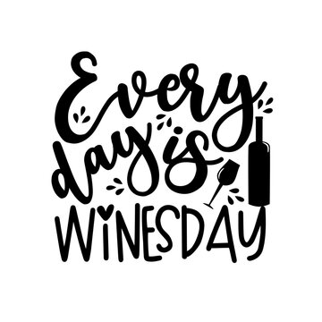 Every day is winesday - funny phrase with bottle and wineglass. Good for card print, poster, label,T shirt, and gift design.