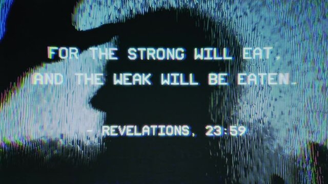 A scary zombie appearing behind an opaque glass, trying to eat the viewer, with the distorted text: For the strong will eat, and the weak be eaten (a fake Bible reference).
