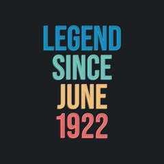 Legend since June 1922 - retro vintage birthday typography design for Tshirt