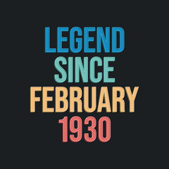 Legend since February 1930 - retro vintage birthday typography design for Tshirt