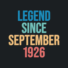 Legend since September 1926 - retro vintage birthday typography design for Tshirt