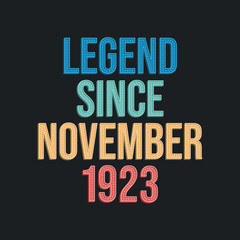 Legend since November 1923 - retro vintage birthday typography design for Tshirt